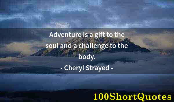 Quote by Albert Einstein: Adventure is a gift to the soul and a challenge to the body.