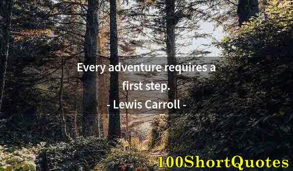 Quote by Albert Einstein: Every adventure requires a first step.