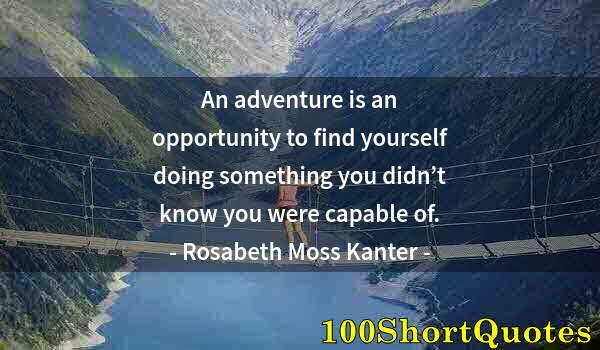 Quote by Albert Einstein: An adventure is an opportunity to find yourself doing something you didn’t know you were capable of.