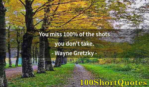 Quote by Albert Einstein: You miss 100% of the shots you don’t take.