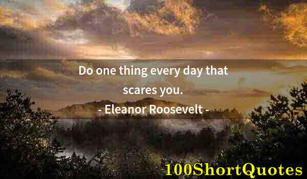 Quote by Albert Einstein: Do one thing every day that scares you.