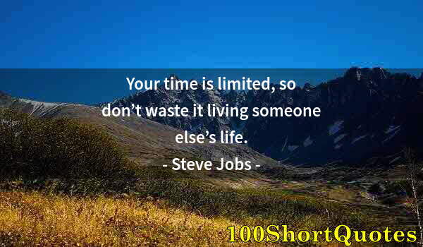 Quote by Albert Einstein: Your time is limited, so don’t waste it living someone else’s life.