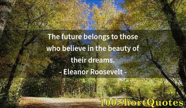 Quote by Albert Einstein: The future belongs to those who believe in the beauty of their dreams.