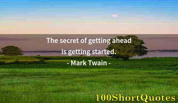 Quote by Albert Einstein: The secret of getting ahead is getting started.