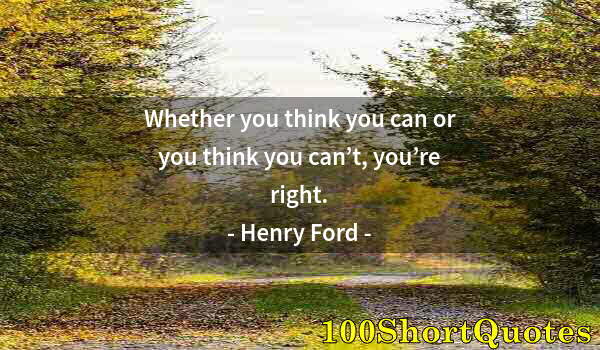 Quote by Albert Einstein: Whether you think you can or you think you can’t, you’re right.