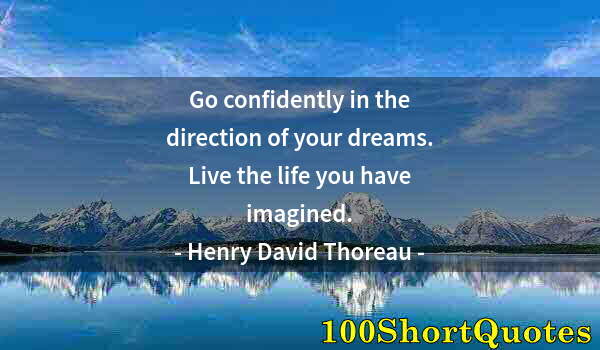 Quote by Albert Einstein: Go confidently in the direction of your dreams. Live the life you have imagined.