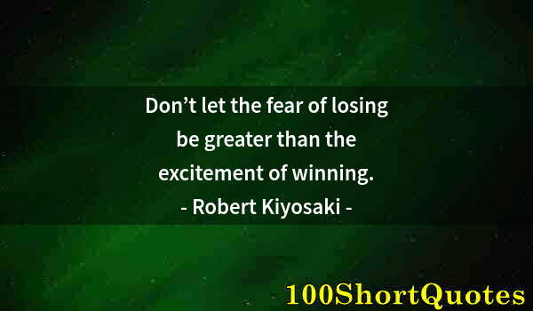 Quote by Albert Einstein: Don’t let the fear of losing be greater than the excitement of winning.