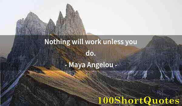 Quote by Albert Einstein: Nothing will work unless you do.