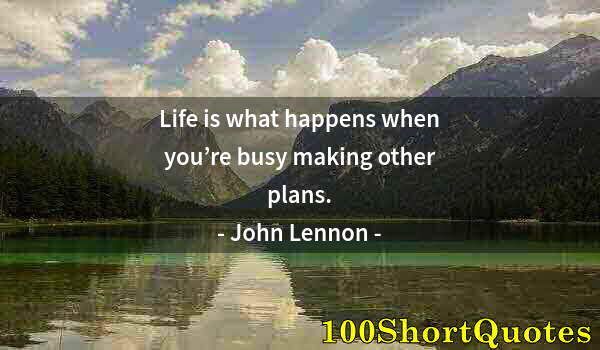 Quote by Albert Einstein: Life is what happens when you’re busy making other plans.