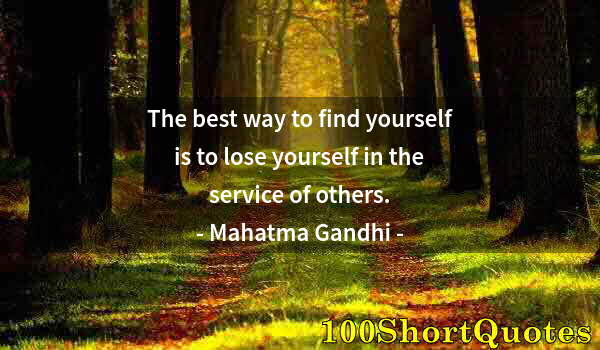 Quote by Albert Einstein: The best way to find yourself is to lose yourself in the service of others.