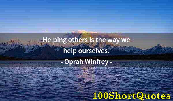 Quote by Albert Einstein: Helping others is the way we help ourselves.