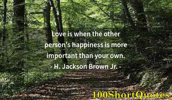 Quote by Albert Einstein: Love is when the other person's happiness is more important than your own.