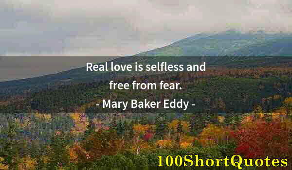 Quote by Albert Einstein: Real love is selfless and free from fear.