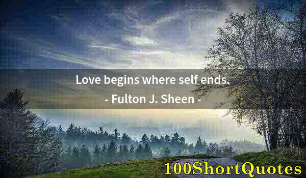 Quote by Albert Einstein: Love begins where self ends.