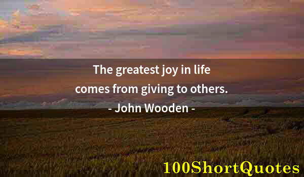 Quote by Albert Einstein: The greatest joy in life comes from giving to others.