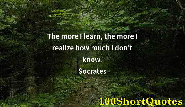 Quote by Albert Einstein: The more I learn, the more I realize how much I don’t know.