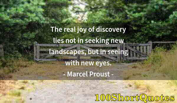 Quote by Albert Einstein: The real joy of discovery lies not in seeking new landscapes, but in seeing with new eyes.