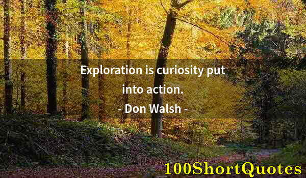 Quote by Albert Einstein: Exploration is curiosity put into action.