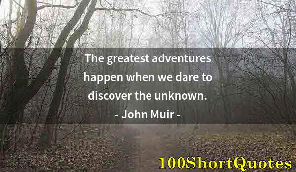 Quote by Albert Einstein: The greatest adventures happen when we dare to discover the unknown.