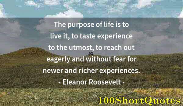 Quote by Albert Einstein: The purpose of life is to live it, to taste experience to the utmost, to reach out eagerly and witho...