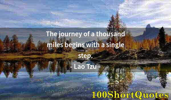 Quote by Albert Einstein: The journey of a thousand miles begins with a single step.