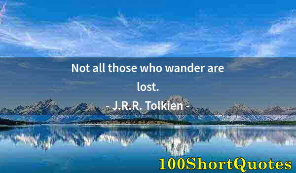 Quote by Albert Einstein: Not all those who wander are lost.