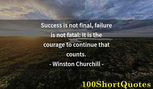 Quote by Albert Einstein: Success is not final, failure is not fatal: It is the courage to continue that counts.