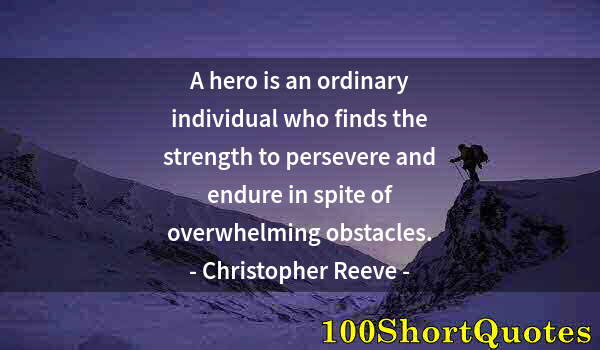 Quote by Albert Einstein: A hero is an ordinary individual who finds the strength to persevere and endure in spite of overwhel...