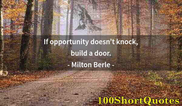 Quote by Albert Einstein: If opportunity doesn’t knock, build a door.