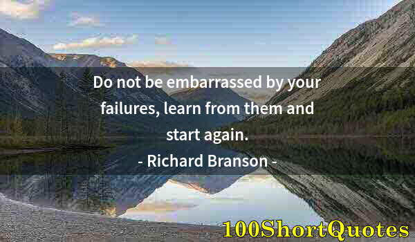 Quote by Albert Einstein: Do not be embarrassed by your failures, learn from them and start again.