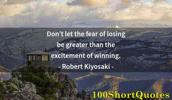 Quote by Albert Einstein: Don’t let the fear of losing be greater than the excitement of winning.