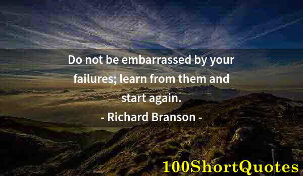 Quote by Albert Einstein: Do not be embarrassed by your failures; learn from them and start again.