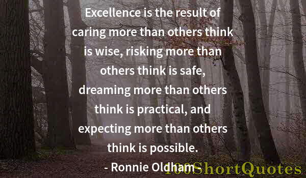 Quote by Albert Einstein: Excellence is the result of caring more than others think is wise, risking more than others think is...