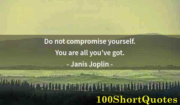 Quote by Albert Einstein: Do not compromise yourself. You are all you’ve got.