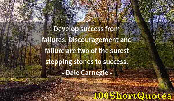 Quote by Albert Einstein: Develop success from failures. Discouragement and failure are two of the surest stepping stones to s...