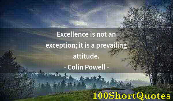 Quote by Albert Einstein: Excellence is not an exception; it is a prevailing attitude.