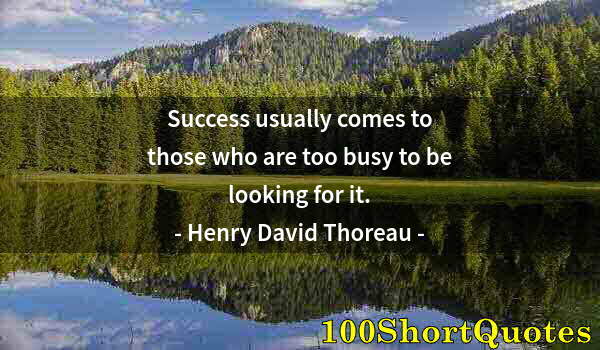 Quote by Albert Einstein: Success usually comes to those who are too busy to be looking for it.