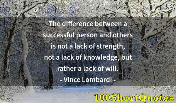 Quote by Albert Einstein: The difference between a successful person and others is not a lack of strength, not a lack of knowl...