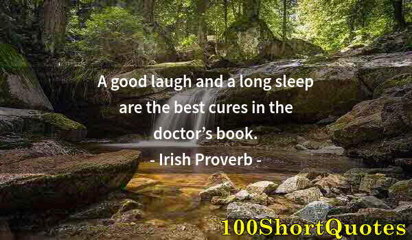 Quote by Albert Einstein: A good laugh and a long sleep are the best cures in the doctor’s book.