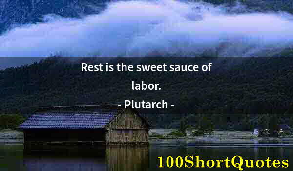 Quote by Albert Einstein: Rest is the sweet sauce of labor.