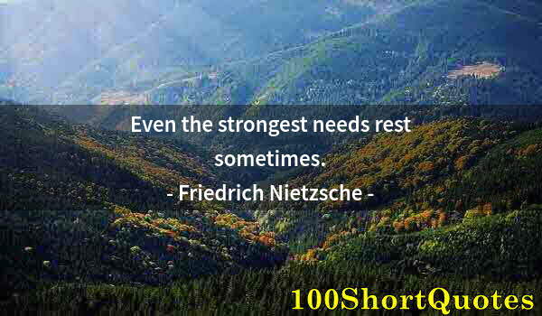 Quote by Albert Einstein: Even the strongest needs rest sometimes.