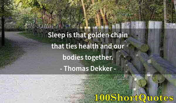 Quote by Albert Einstein: Sleep is that golden chain that ties health and our bodies together.