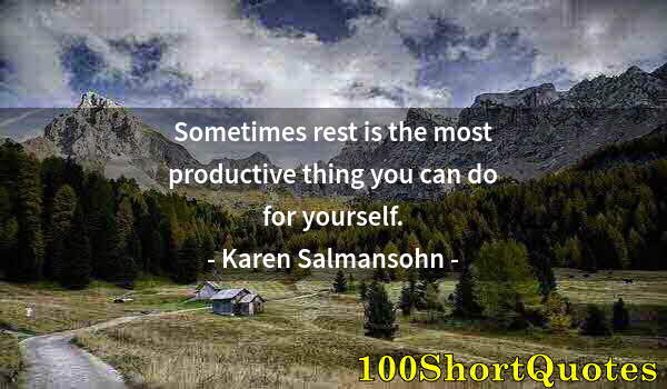 Quote by Albert Einstein: Sometimes rest is the most productive thing you can do for yourself.