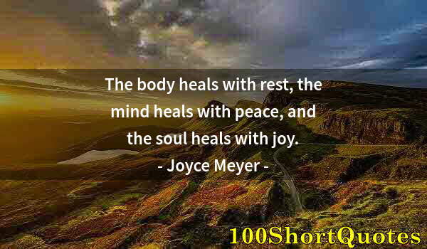 Quote by Albert Einstein: The body heals with rest, the mind heals with peace, and the soul heals with joy.