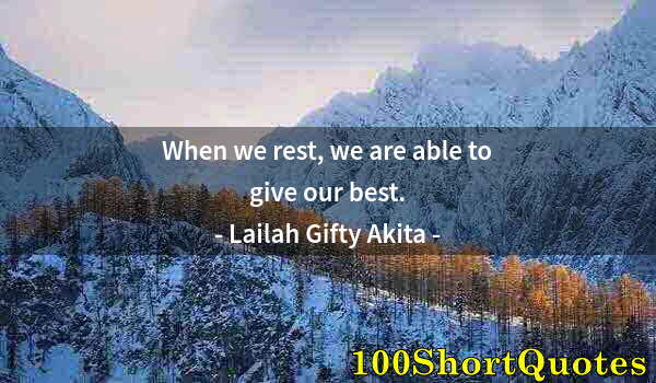 Quote by Albert Einstein: When we rest, we are able to give our best.