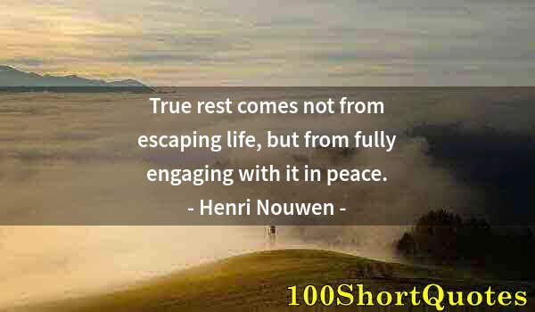 Quote by Albert Einstein: True rest comes not from escaping life, but from fully engaging with it in peace.