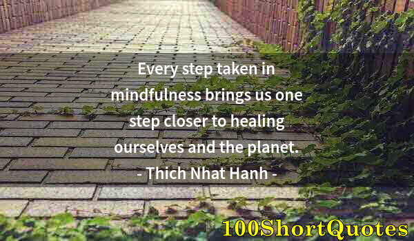 Quote by Albert Einstein: Every step taken in mindfulness brings us one step closer to healing ourselves and the planet.