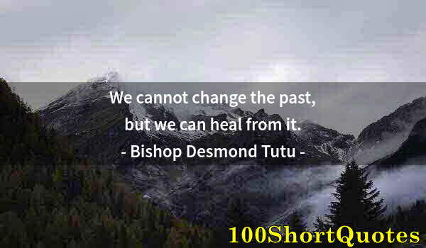 Quote by Albert Einstein: We cannot change the past, but we can heal from it.