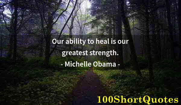 Quote by Albert Einstein: Our ability to heal is our greatest strength.