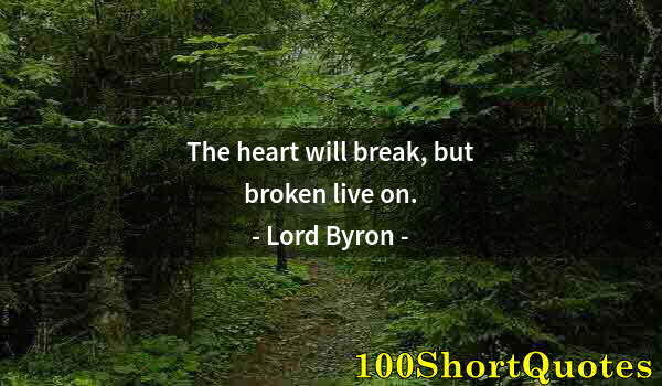 Quote by Albert Einstein: The heart will break, but broken live on.